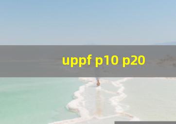 uppf p10 p20